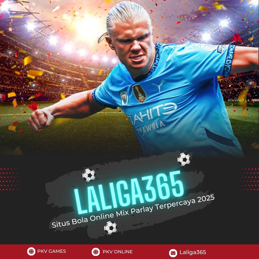 Laliga365: Situs Bola Online Mix Parlay Terpercaya 2025
