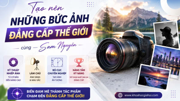 Khóa Học Tạo Nên Những Bức Ảnh Đẳng Cấp Thế Giới Cùng Sam Nguyễn