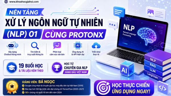 Khóa Học Nền Tảng Xử Lý Ngôn Ngữ Tự Nhiên (NLP) 01 Cùng ProtonX