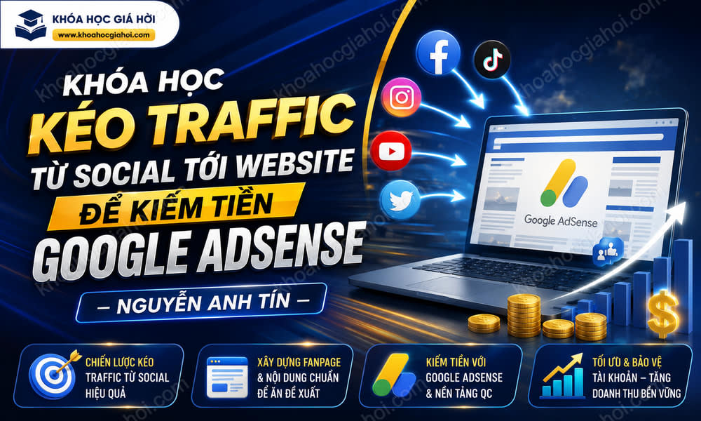 Khóa Học Kéo Traffic Từ Social Tới Website Để Kiếm Tiền Google Adsense – Nguyễn Anh Tín