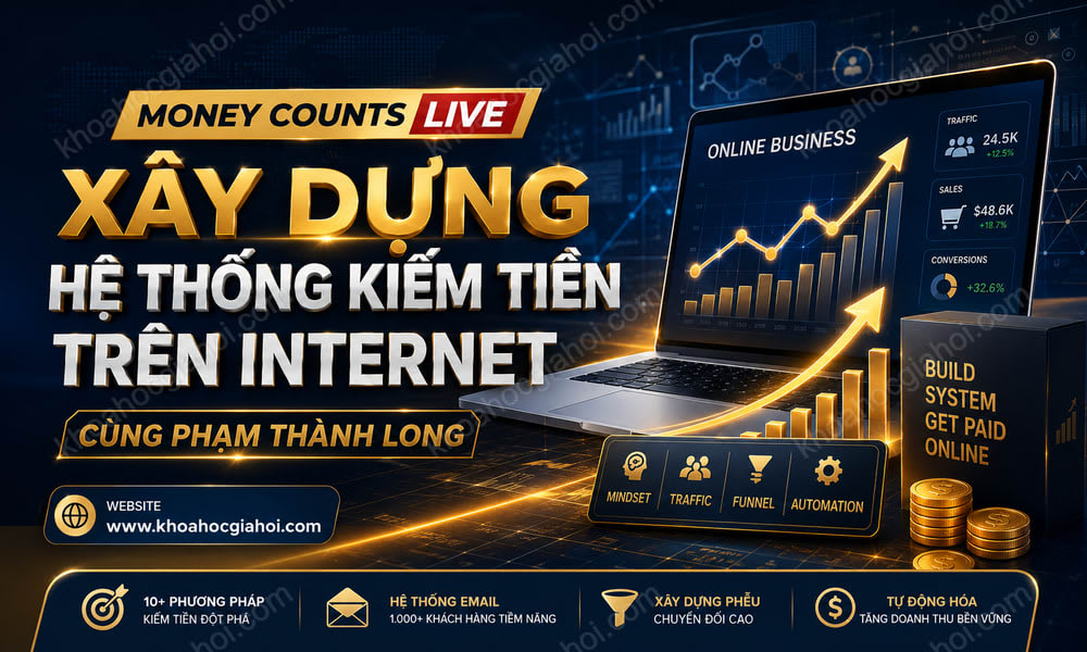 Money Counts Live - Xây Dựng Hệ Thống Kiếm Tiền Trên Internet Cùng Phạm Thành Long