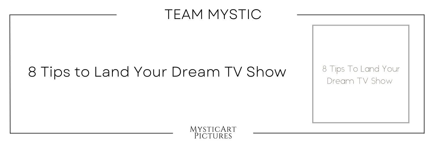 Image related to Your TV Moment- 8 Tips to Land Your Dream TV Show