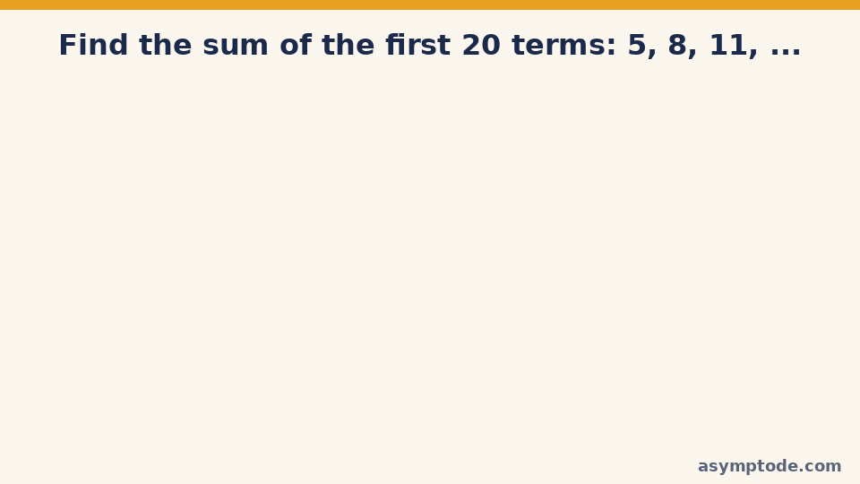Animated worked example: sum of the first 20 terms of 5, 8, 11 equals 670