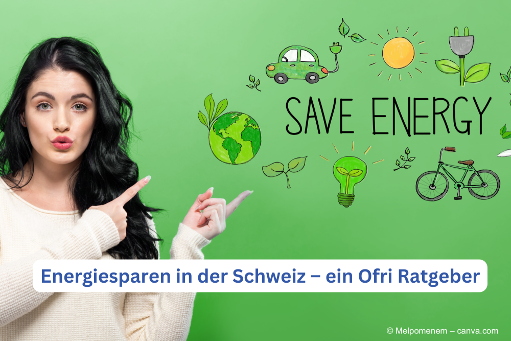 Energiesparen in der Schweiz: Ein Ofri Ratgeber 