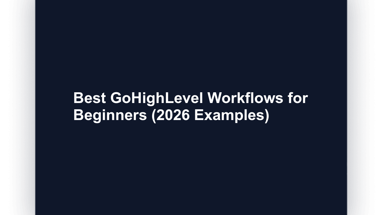 Best GoHighLevel Workflows for Beginners (2026 Examples)