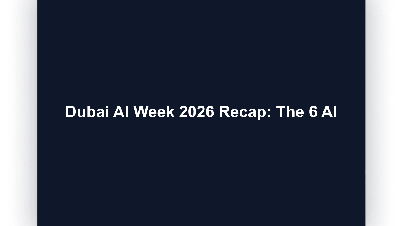 Dubai AI Week 2026 Recap: The 6 AI Pillars and What They Mean for UAE Businesses