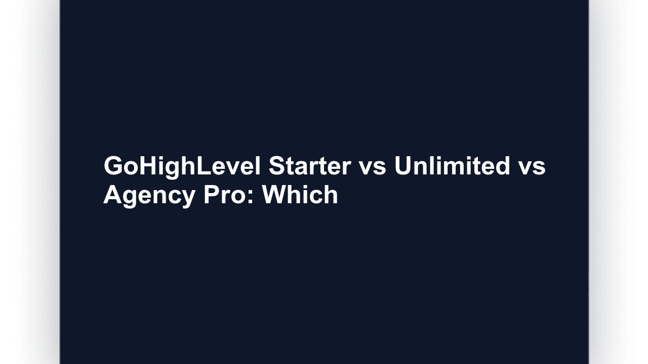 GoHighLevel Starter vs Unlimited vs Agency Pro: Which Plan in 2026?
