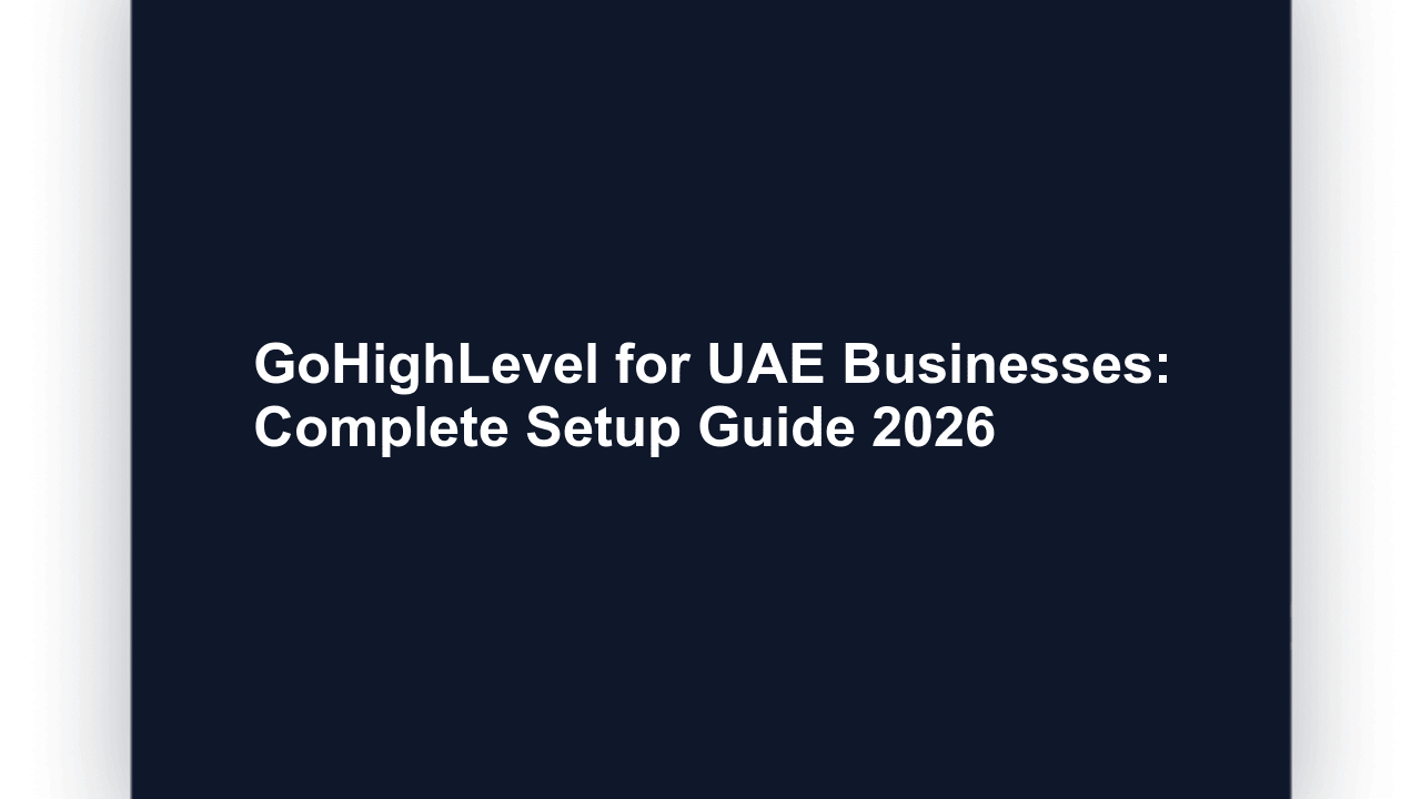 GoHighLevel for UAE Businesses: Complete Setup Guide 2026