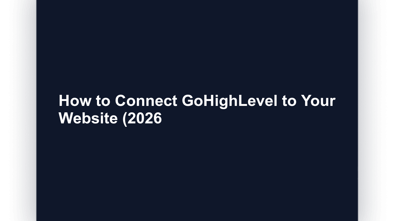 How to Connect GoHighLevel to Your Website (2026 Step-by-Step)