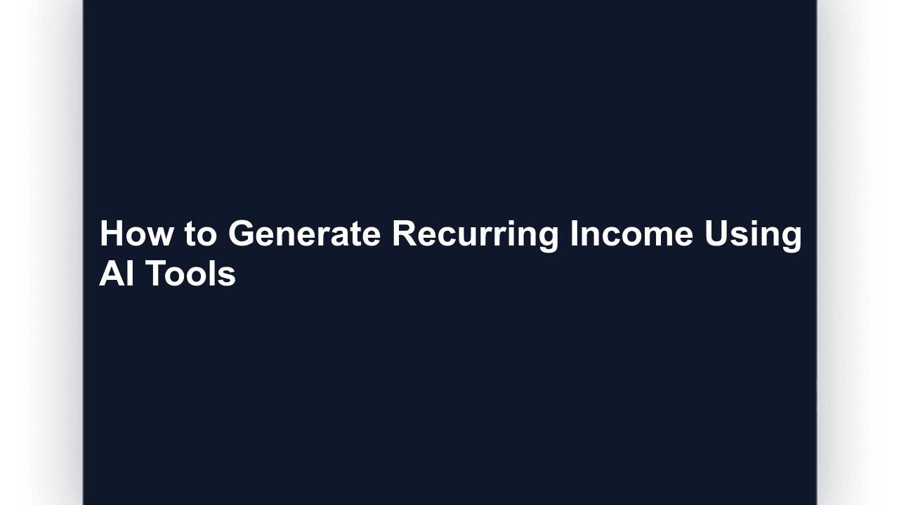 How to Generate Recurring Income Using AI Tools and Automation