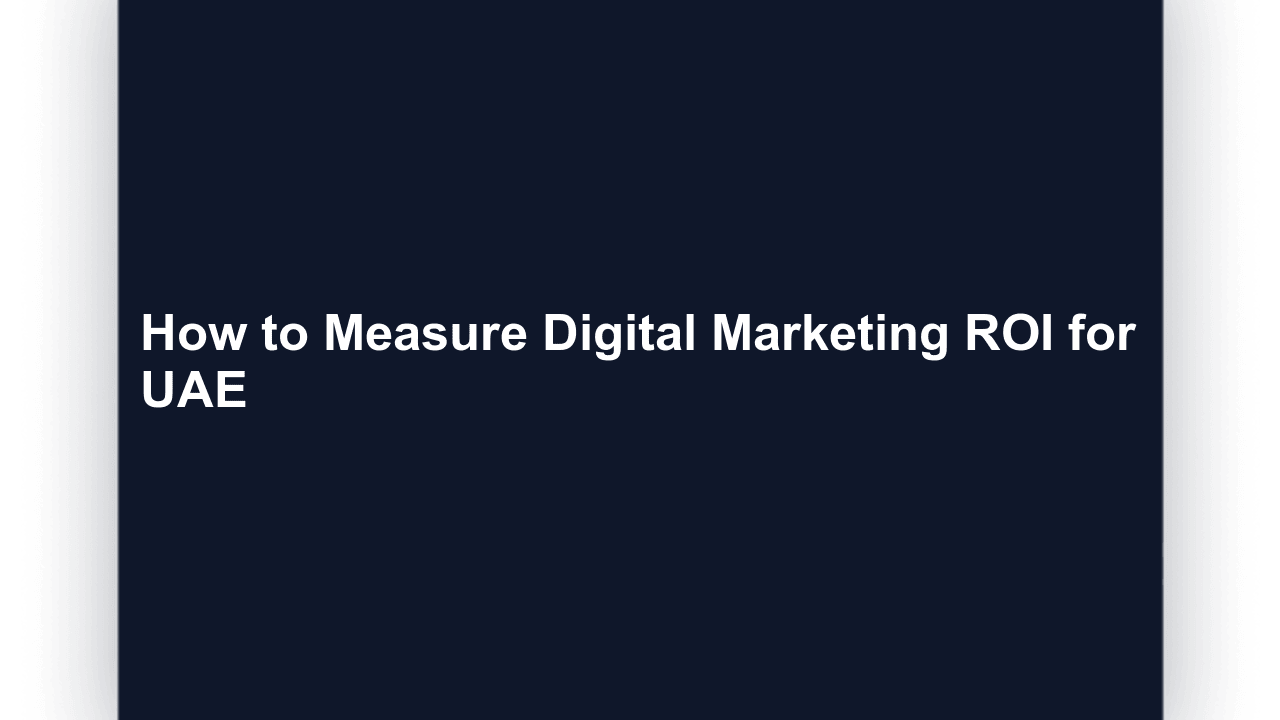 How to Measure Digital Marketing ROI for UAE Businesses 2026