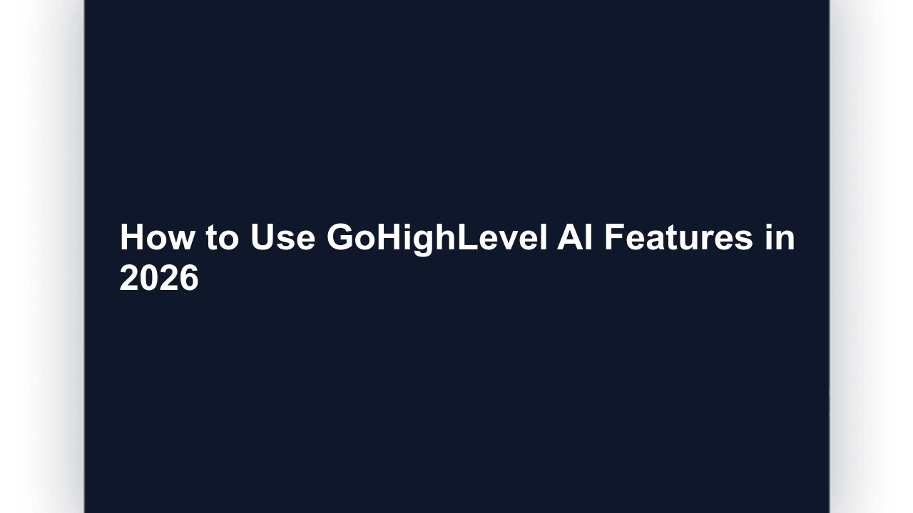How to Use GoHighLevel AI Features in 2026 (Complete Guide)