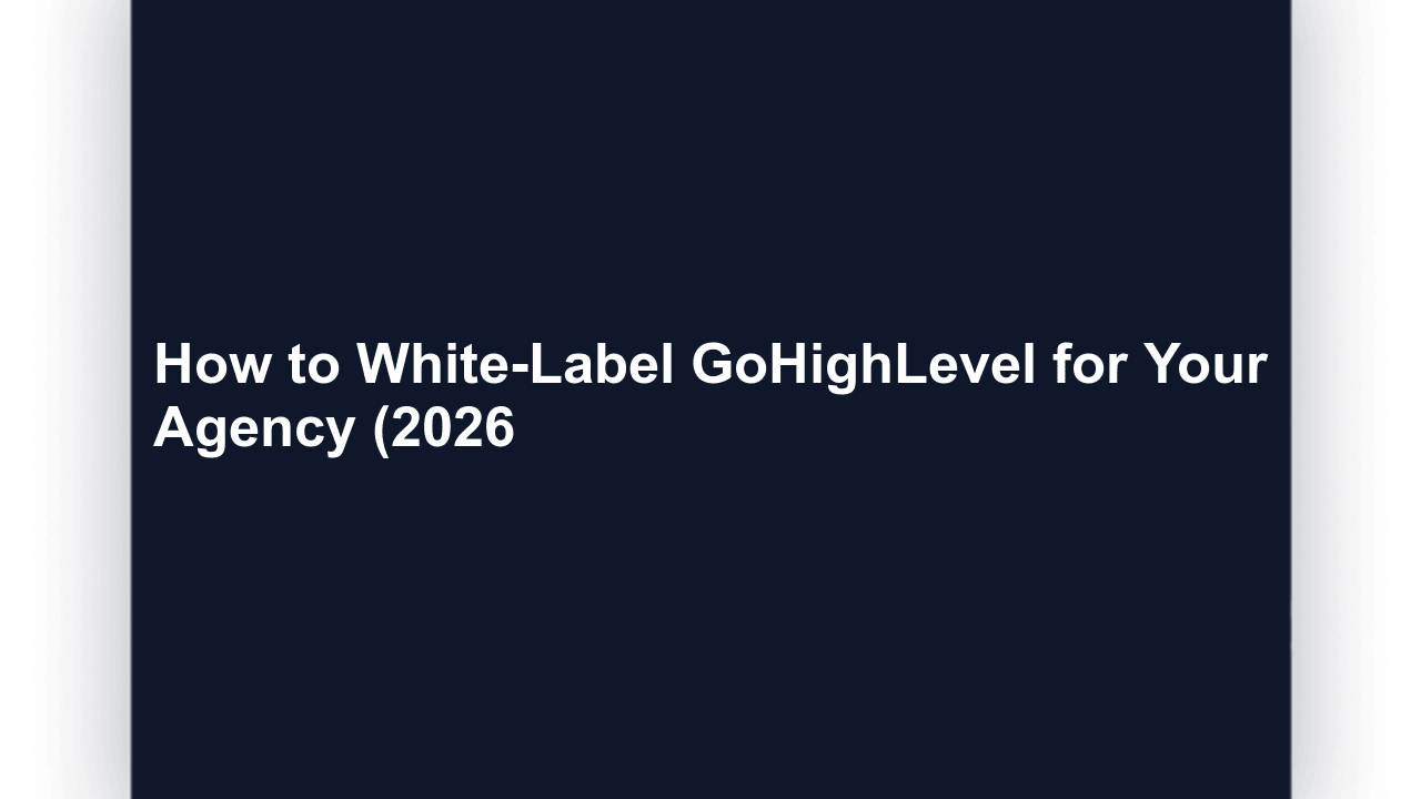 How to White-Label GoHighLevel for Your Agency (2026 Guide)