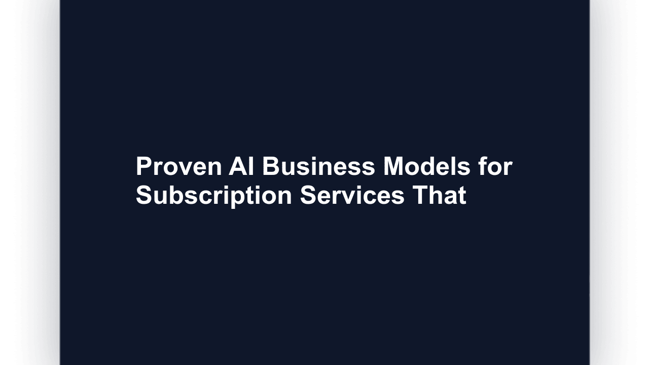 Proven AI Business Models for Subscription Services That Actually Work