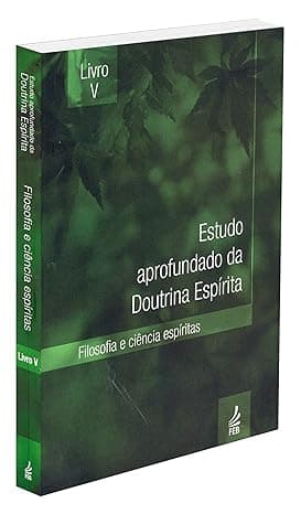 Estudo Aprofundado da Doutrina Espírita - Livro V: Filosofia e Ciência Espíritas