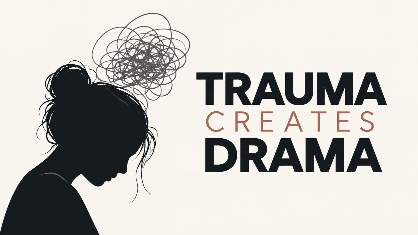 TRAUMA CREATES DRAMA