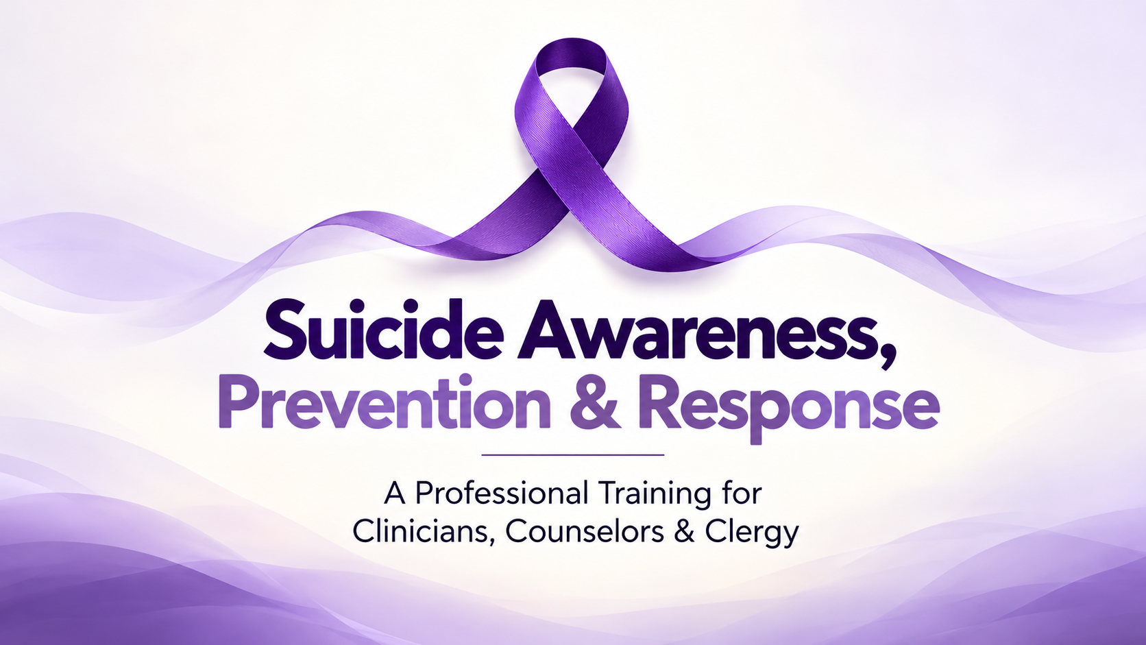 Suicide Awareness, Prevention & Response: A Professional Training for Clinicians, Counselors & Clergy