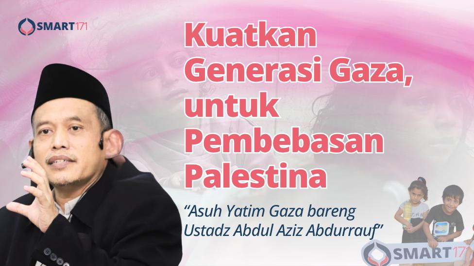Kuatkan Generasi Gaza, untuk Pembebasan Palestina