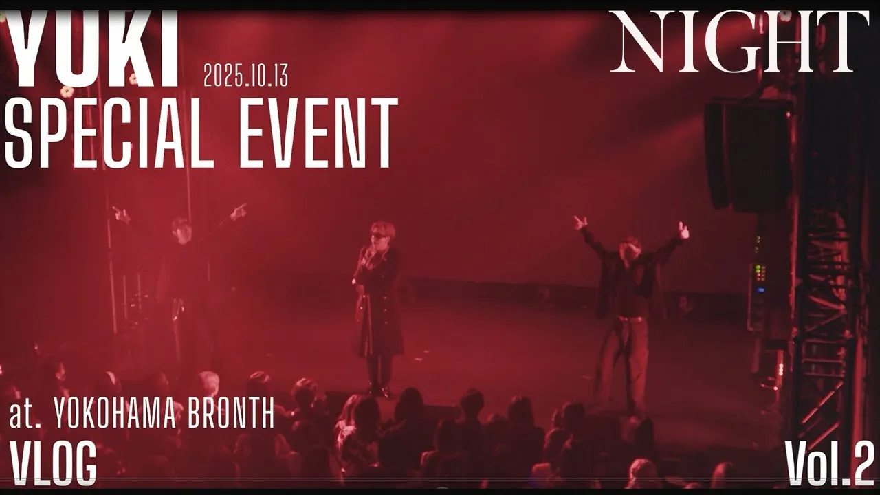 【VLOG】YUKI SPECIAL EVENT -NIGHT- (GUEST: 世界(EXILE/FANTASTICS) / MC: 北乃颯希)
