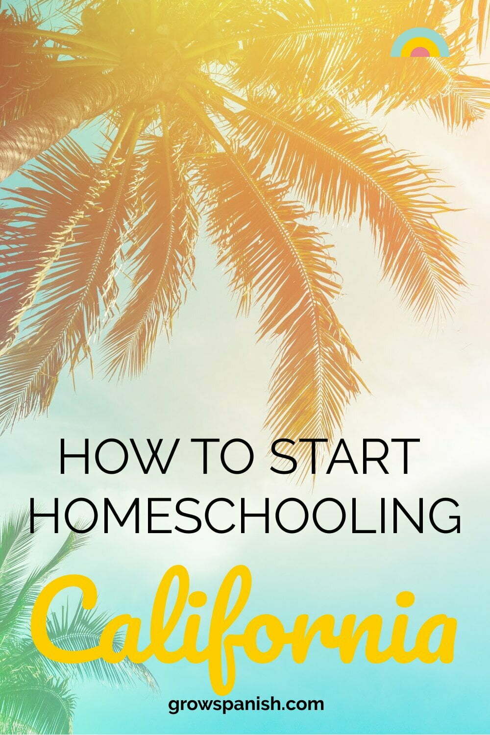 How to Start Homeschooling in California ⁄ Grow Spanish