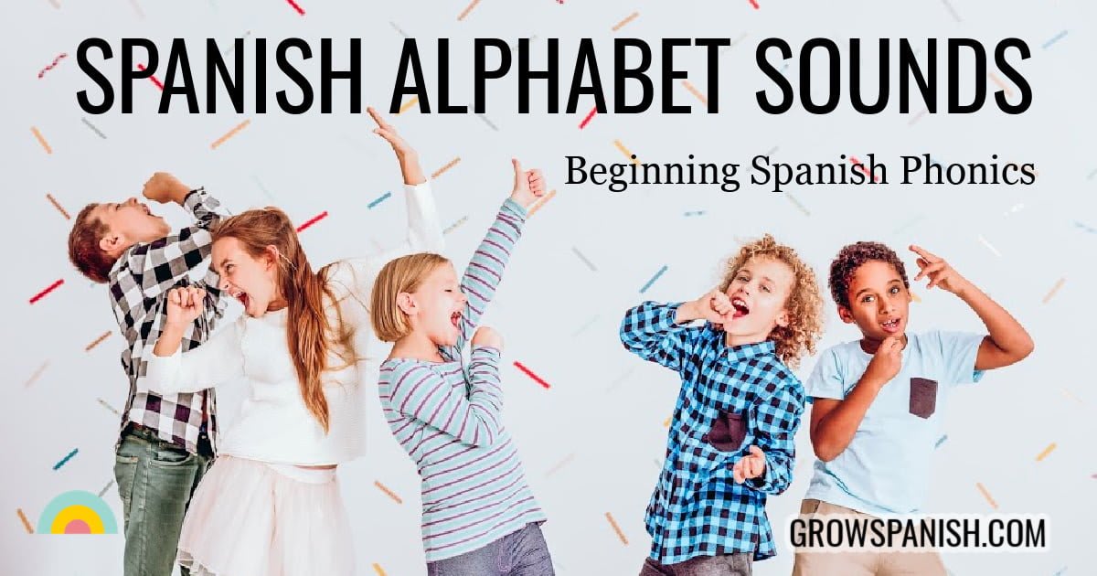 Spanish Alphabet Sounds A Beginner’s Guide ⁄ Grow Spanish