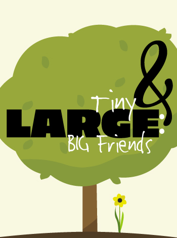 Tiny & Large: BIG Friends