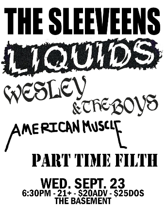 The Sleveens, Liquids, Wesley & The Boys, American Muscle, and Part Time Filth
