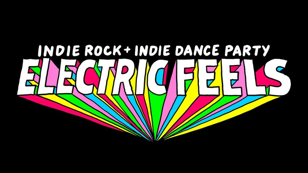 Electric Feels: Indie Rock + Electronic Dance Party (21+)