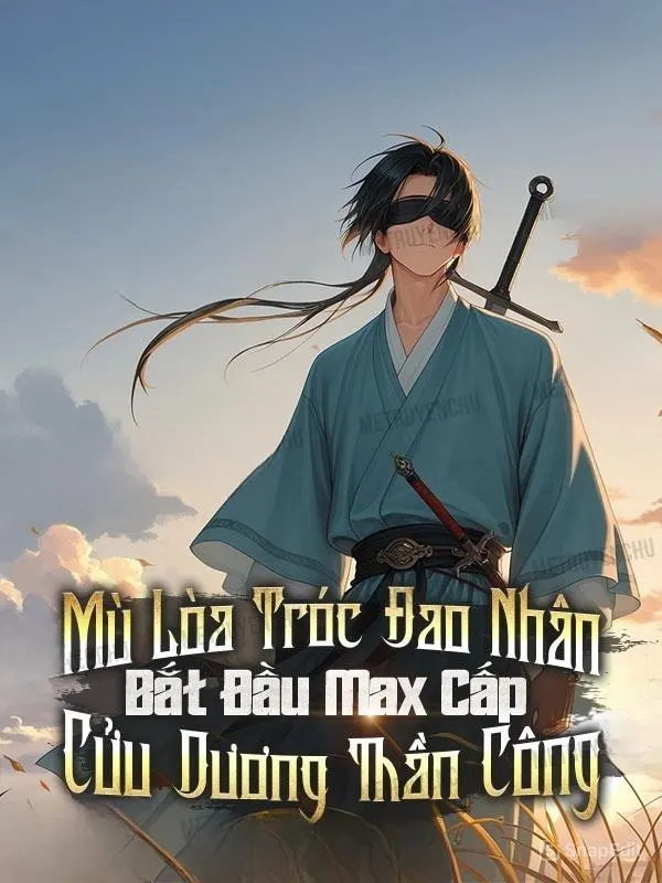 Mù Lòa Tróc Đao Nhân: Bắt Đầu Max Cấp Cửu Dương Thần Công