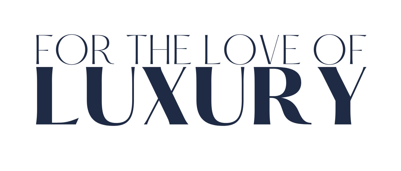 For The Love of Luxury