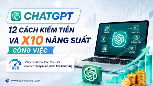Khóa Học Chatgpt: 12 Cách Kiếm Tiền Và X10 Năng Suất Công Việc