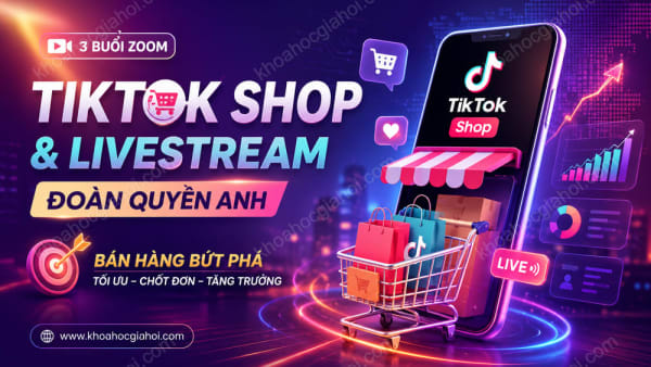 Khóa Học Tiktok Shop Và Livestream Đoàn Quyền Anh