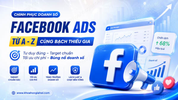Khóa Học Chạy Quảng Cáo Facebook Từ A - Z Cùng Bạch Thiếu Gia