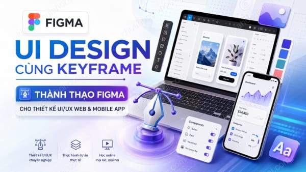 Khóa Học Figma UI Design Cùng Keyframe – Thành Thạo Figma Cho Thiết Kế UI/UX Web/ Mobile App