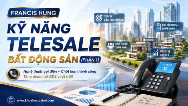 Khóa Học Francis Hùng Kỹ Năng Bán Hàng Bất Động Sản (phần 1)
