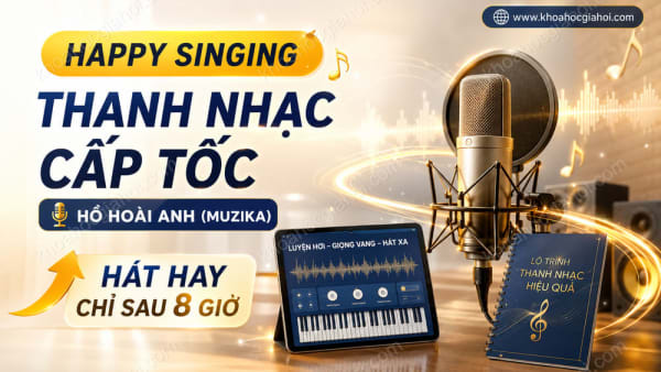 Khóa Học Happy Singing – Thanh Nhạc Cấp Tốc - Hồ Hoài Anh (Muzika)