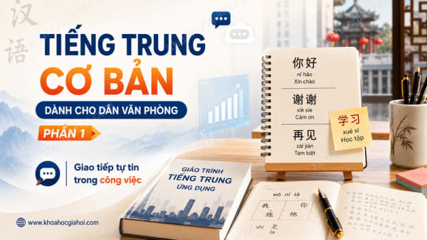 Khóa Học Tiếng Trung Cơ Bản Dành Cho Dân Văn Phòng - Phần 1