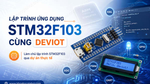 Khóa Học Lập Trình Ứng Dụng Stm32f103 Cùng Deviot