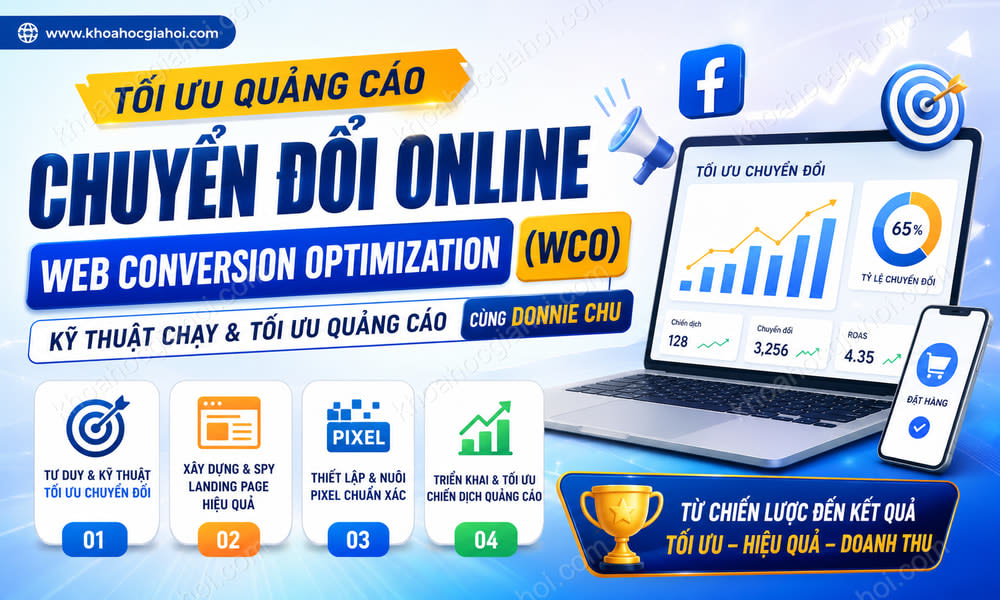 Khóa Học Tối Ưu Quảng Cáo Chuyển Đổi Online – Web Conversion Optimization (WCO) – Kỹ Thuật Chạy & Tối Ưu Quảng Cáo Chuyển Đổi Cùng Donnie Chu