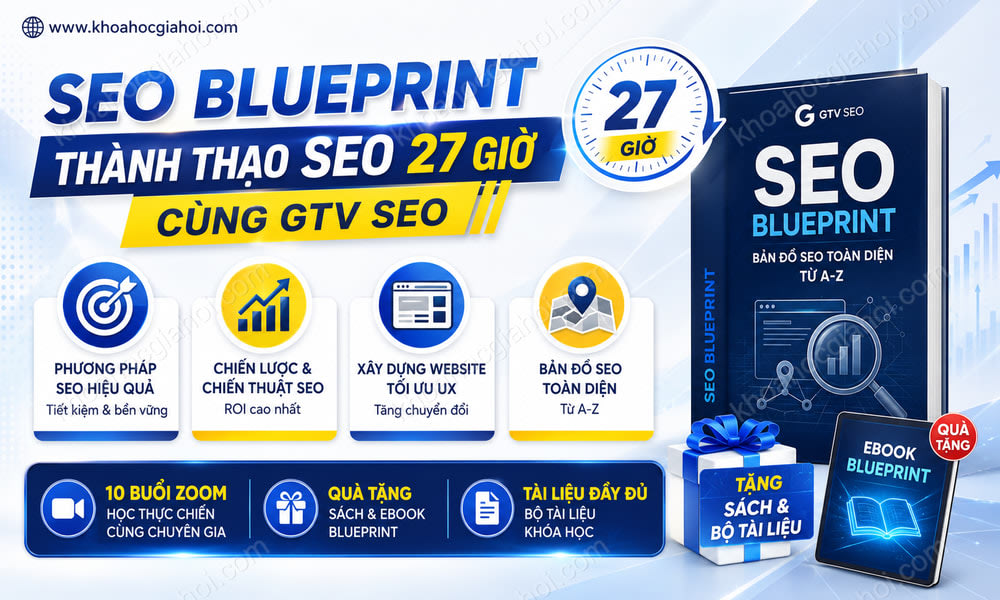 Khóa Seo Blueprint Thành Thạo Seo Chỉ Sau 27 Giờ Cùng Gtv Seo