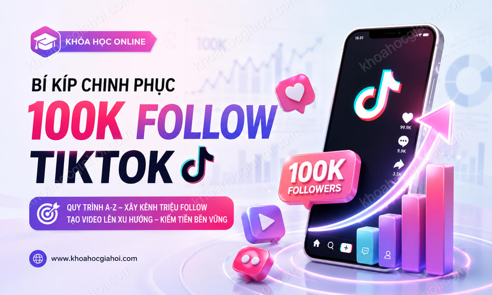 Bí Kíp Chinh Phục 100k Follow Tiktok