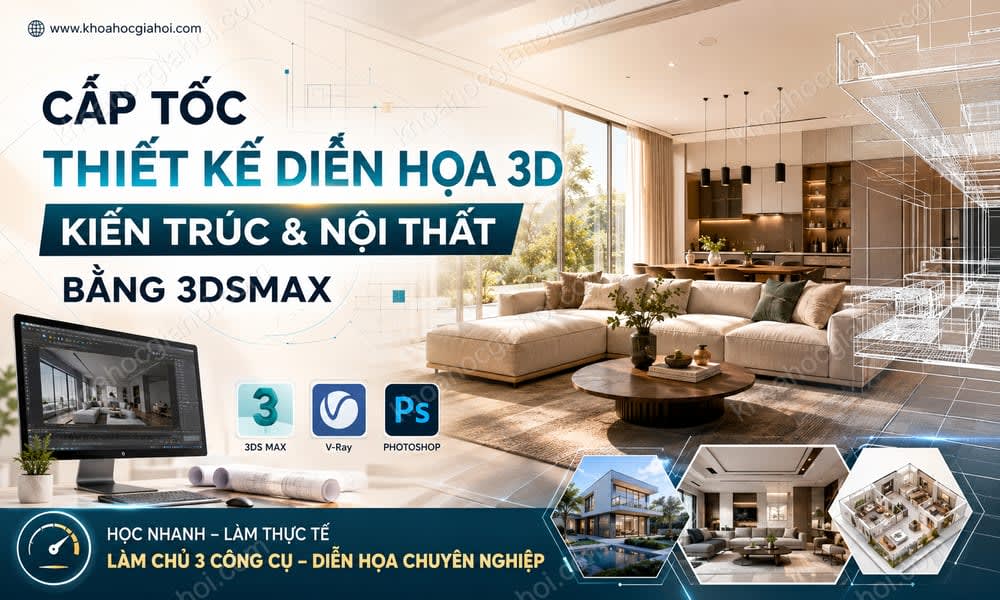 Khóa Học Cấp Tốc Thiết Kế Diễn Họa 3D Kiến Trúc Và Nội Thất Bằng 3dsMax