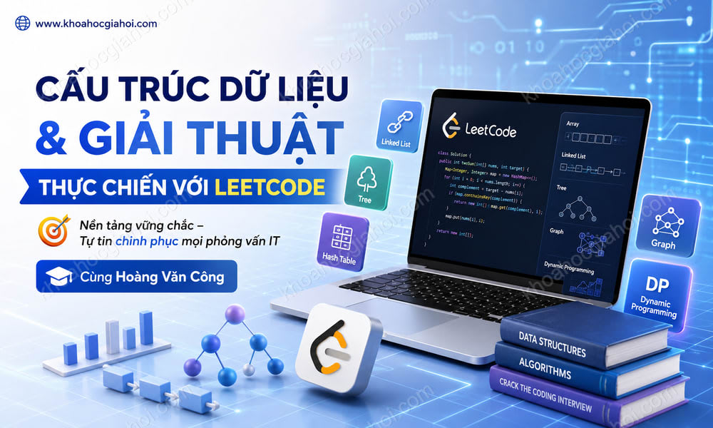 Khóa Học Cấu Trúc Dữ Liệu Và Giải Thuật Thực Chiến Với Leetcode Cùng Hoàng Văn Công