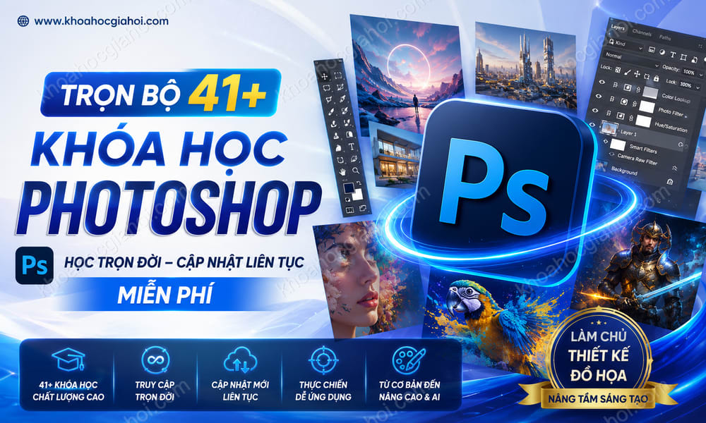 Trọn Bộ 41+ Khóa Học Photoshop – Học Trọn Đời, Cập Nhật Liên Tục Miễn Phí