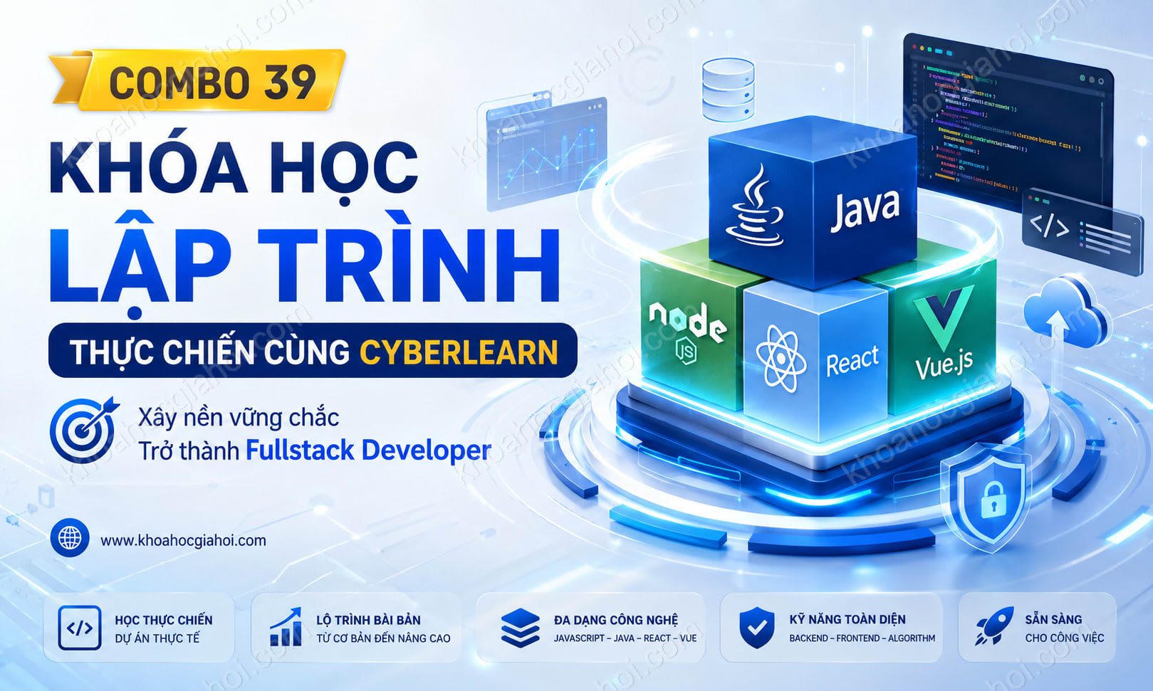 Combo 39 Khóa Học Lập Trình Thực Chiến – Trở Thành Fullstack Developer Cùng CyberLearn Combo 39 Khóa Học Lập Trình Thực Chiến – Trở Thành Fullstack Developer Cùng CyberLearn
