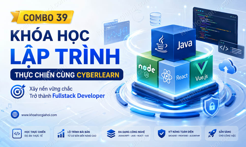 Combo 39 Khóa Học Lập Trình Thực Chiến – Trở Thành Fullstack Developer Cùng CyberLearn