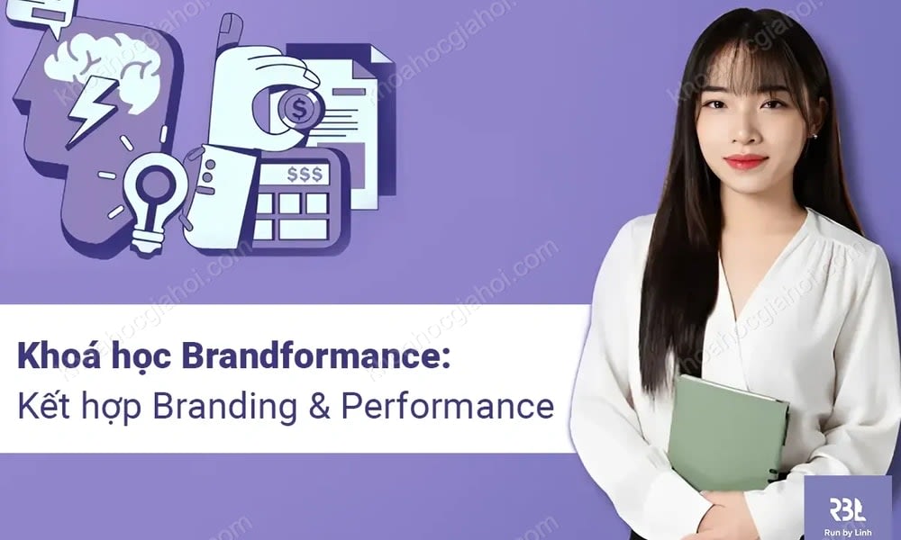 Khoá Học Brandformance: Kết Hợp Branding & Performance Cùng Run By Linh