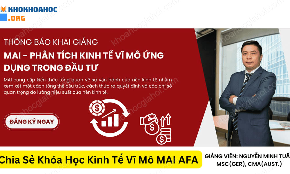 Khóa Học Phân Tích Kinh Tế Vĩ Mô Ứng Dụng Trong Đầu Tư (Mai) Cùng Afa
