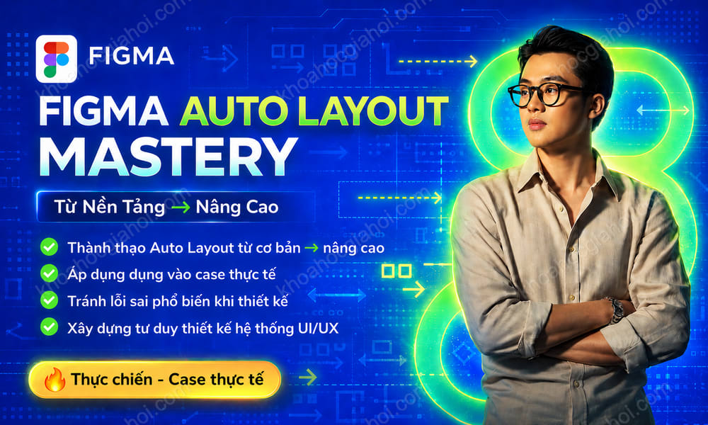 Khóa Học Figma Auto Layout Mastery 2026 – Từ Nền Tảng Đến Nâng Cao Cùng Khánh Nimal