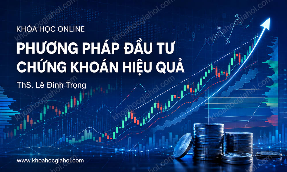 Khóa Học Các Phương Pháp Đầu Tư Hiệu Quả Trên Thị Trường Chứng Khoán – Th.s Lê Đình Trọng